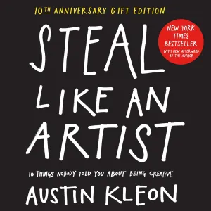 Steal Like an Artist 10th Anniversary Gift Edition with a New Afterword by the Author: 10 Things Nobody Told You About Being Creative (Austin Kleon) Hardcover  March 15, 2022