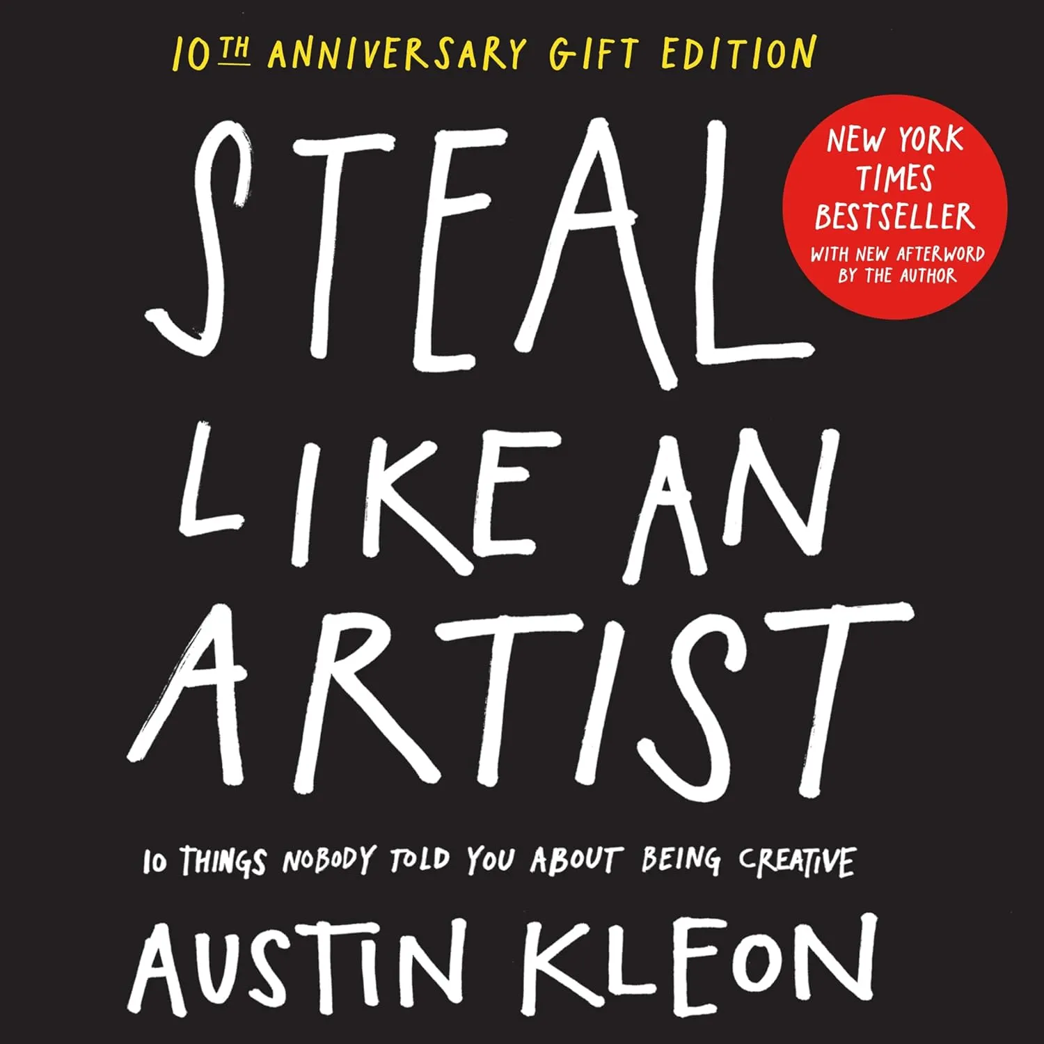 Steal Like an Artist 10th Anniversary Gift Edition with a New Afterword by the Author: 10 Things Nobody Told You About Being Creative (Austin Kleon) Hardcover  March 15, 2022